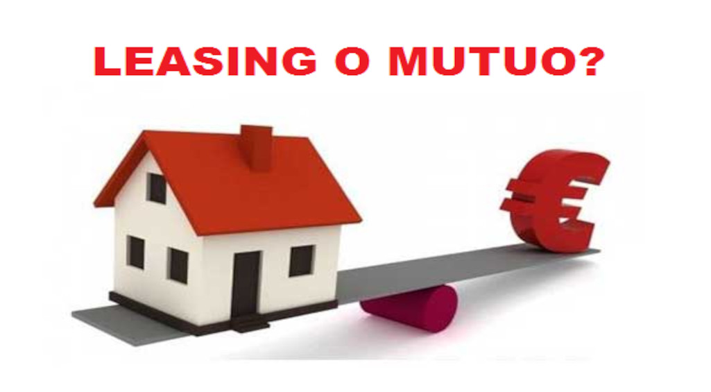 Leasing Immobiliare e Mutuo, vantaggi.